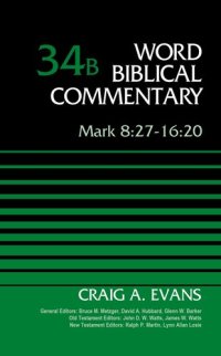 cover of the book Mark 8:27-16:20, Volume 34B (34) (Word Biblical Commentary)