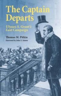 cover of the book The Captain Departs: Ulysses S. Grant's Last Campaign