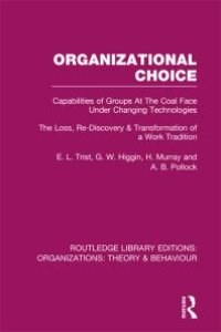 cover of the book Organizational Choice (RLE: Organizations): Capabilities of Groups at the Coal Face under Changing Technologies