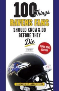 cover of the book 100 Things Ravens Fans Should Know & Do Before They Die