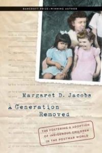 cover of the book A Generation Removed: The Fostering and Adoption of Indigenous Children in the Postwar World