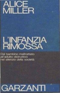 cover of the book L'infanzia rimossa. Dal bambino maltrattato all'adulto distruttivo nel silenzio della società