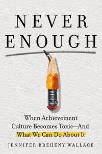 cover of the book Never Enough - When Achievement Culture Becomes Toxic-and What We Can Do About It