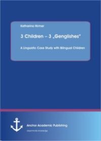 cover of the book 3 Children – 3 „Genglishes“: A Linguistic Case Study with Bilingual Children: A Linguistic Case Study with Bilingual Children