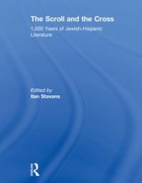 cover of the book The Scroll and the Cross: 1,000 Years of Jewish-Hispanic Literature