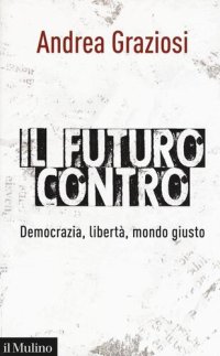 cover of the book Il futuro contro. Democrazia, libertà, mondo giusto