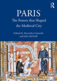 cover of the book Paris: The Powers that Shaped the Medieval City