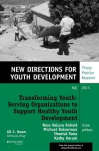 cover of the book Transforming Youth Serving Organizations to Support Healthy Youth Development: New Directions for Youth Development, Number 139