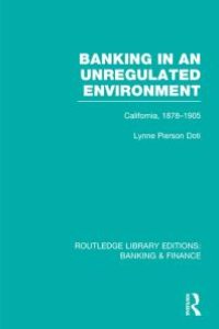 cover of the book Banking in an Unregulated Environment (RLE Banking and Finance): California, 1878-1905