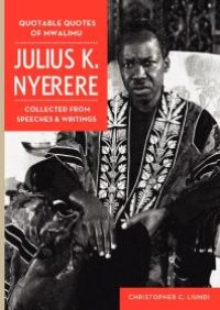 cover of the book Quotable Quotes of Mwalimu Julius K Nyerere: Collected from Speeches and Writings