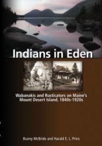 cover of the book Indians in Eden: Wabanakis and Rusticators on Maine's Mt. Desert Island