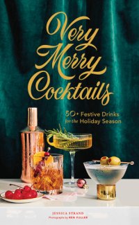 cover of the book Very Merry Cocktails: 50+ Festive Drinks for the Holiday Season