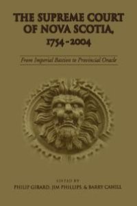 cover of the book The Supreme Court of Nova Scotia, 1754-2004: From Imperial Bastion to Provincial Oracle