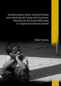 cover of the book Transferring the Notion of Good Practice when Working with Pupils with Emotional, Behavioural and Social Difficulties in a Cypriot Educational Context