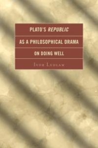 cover of the book Plato's Republic as a Philosophical Drama on Doing Well