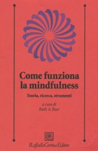 cover of the book Come funziona la mindfulness. Teoria, ricerca, strumenti