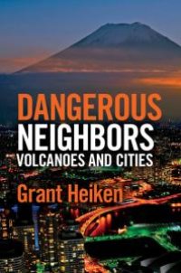 cover of the book Dangerous Neighbors: Volcanoes and Cities: Volcanoes and Cities