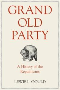 cover of the book Grand Old Party: A History of the Republicans