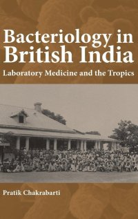 cover of the book Bacteriology in British India: Laboratory Medicine and the Tropics