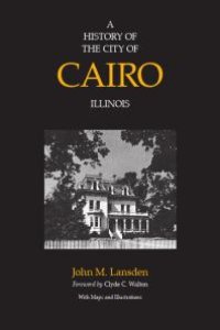 cover of the book A History of the City of Cairo, Illinois