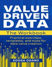 cover of the book The VALUE DRIVEN DATA Workbook: Practical exercises, templates, and tools for data value creation