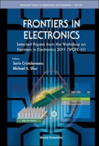 cover of the book Frontiers In Electronics: Selected Papers From The Workshop On Frontiers In Electronics 2011 (Wofe-11): Selected Papers from the Workshop on Frontiers in Electronics 2011