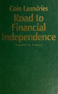 cover of the book Coin Laundries - Road to Financial Independence: A Complete Guide to Starting and Operating Profitable Self-Service Laundries