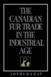 cover of the book The Canadian Fur Trade in the Industrial Age