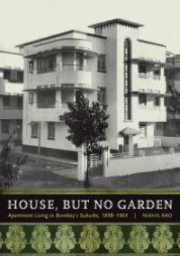 cover of the book House, but No Garden: Apartment Living in Bombay's Suburbs, 1898-1964