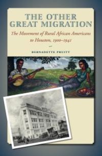 cover of the book The Other Great Migration: The Movement of Rural African Americans to Houston, 1900-1941