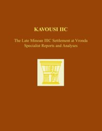 cover of the book Kavousi IIC: The Late Minoan IIIC Settlement at Vronda: Specialist Reports and Analyses (Prehistory Monographs)