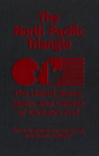 cover of the book The North Pacific Triangle: The United States, Japan, and Canada at Century's End