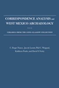 cover of the book Correspondence Analysis and West Mexico Archaeology: Ceramics from the Long-Glassow Collection