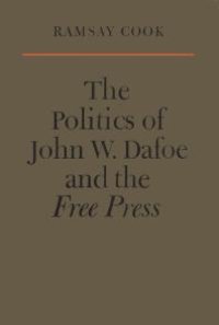 cover of the book The Politics of John W. Dafoe and the Free Press