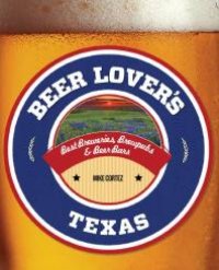 cover of the book Beer Lover's Texas: Best Breweries, Brewpubs & Beer Bars