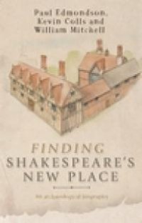 cover of the book Finding Shakespeare's New Place: An Archaeological Biography