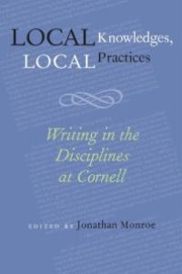 cover of the book Local Knowledges, Local Practices: Writing in the Disciplines at Cornell