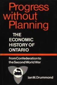 cover of the book Progress Without Planning: The Economic History of Toronto from Confederation to the Second World War