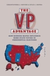 cover of the book The VP Advantage: How Running Mates Influence Home State Voting in Presidential Elections