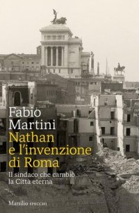 cover of the book Nathan e invenzione di Roma. Il sindaco che cambiò la Città eterna