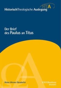 cover of the book Der Brief des Paulus an Titus / HistorischTheologische Auslegung (HTA), Neues Testament Bd.7: Herausgegeben:Maier, Gerhard; Riesner, Rainer; Neudorfer, Heinz-Werner, Von Heinz-Werner Neudorfer