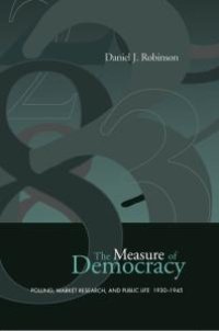 cover of the book The Measure of Democracy: Polling, Market Research, and Public Life, 1930-1945