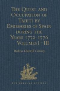 cover of the book The Quest and Occupation of Tahiti by Emissaries of Spain During the Years 1772-1776: Told in Despatches and Other Contemporary Documents. Volumes I-III