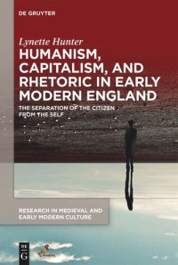 cover of the book Humanism, Capitalism, and Rhetoric in Early Modern England: The Separation of the Citizen from the Self