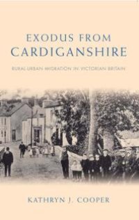 cover of the book Exodus from Cardiganshire: Rural-Urban Migration in Victorian Britain