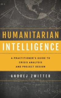 cover of the book Humanitarian Intelligence: A Practitioner's Guide to Crisis Analysis and Project Design