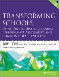 cover of the book Transforming Schools Using Project-Based Learning, Performance Assessment, and Common Core Standards: Transforming Schools Using Common Core Standards, Project-Based Learning, and Performance Assessment