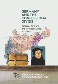 cover of the book Germany and the Confessional Divide: Religious Tensions and Political Culture, 1871-1989