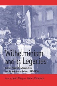 cover of the book Wilhelminism and Its Legacies: German Modernities, Imperialism, and the Meanings of Reform, 1890-1930