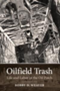 cover of the book Oilfield Trash: Life and Labor in the Oil Patch